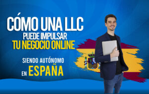 Cómo una LLC Puede Impulsar Tu Negocio Online siendo Autónomo en España